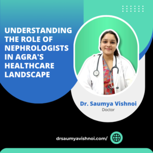 Understanding the Role of Nephrologists in Agra's Healthcare Landscape